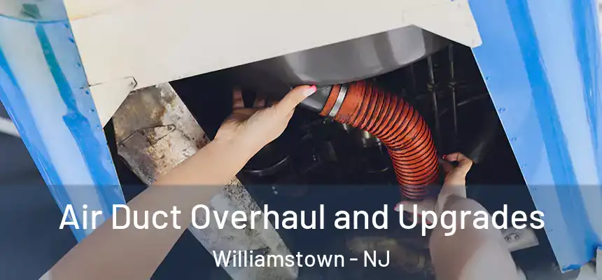  Air Duct Overhaul and Upgrades Williamstown - NJ