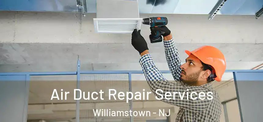  Air Duct Repair Services Williamstown - NJ