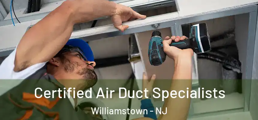 Certified Air Duct Specialists Williamstown - NJ