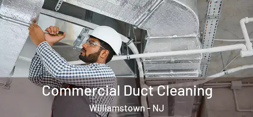 Commercial Duct Cleaning Williamstown - NJ