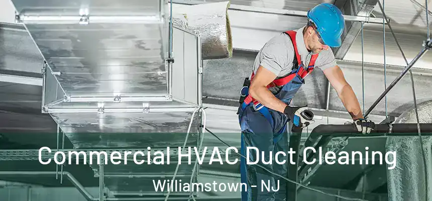 Commercial HVAC Duct Cleaning Williamstown - NJ