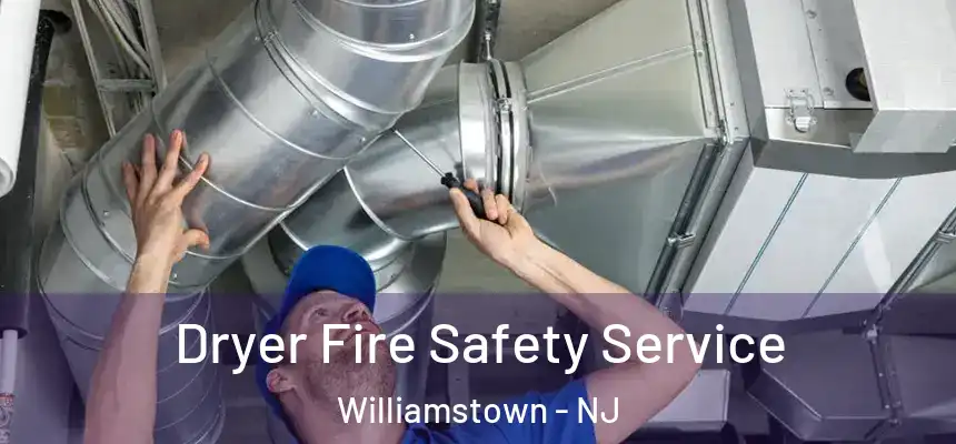  Dryer Fire Safety Service Williamstown - NJ