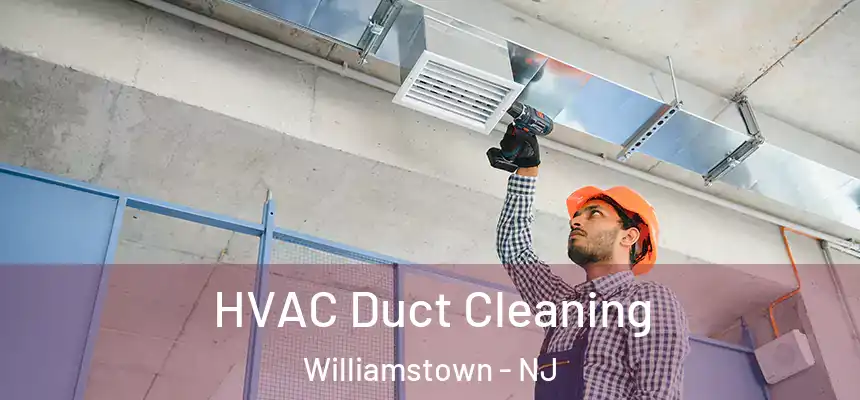  HVAC Duct Cleaning Williamstown - NJ