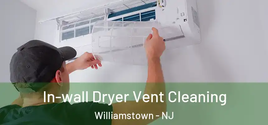 In-wall Dryer Vent Cleaning Williamstown - NJ