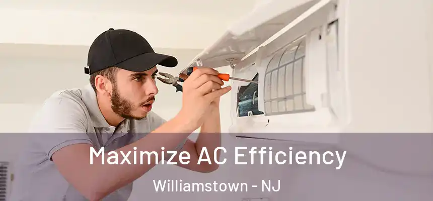 Maximize AC Efficiency Williamstown - NJ
