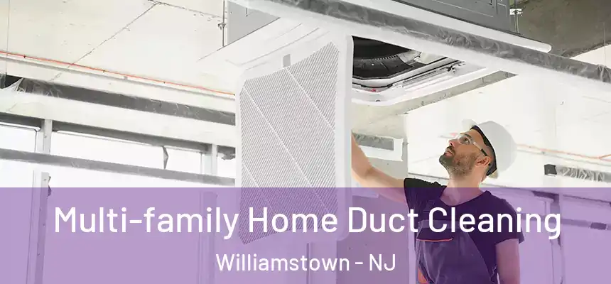  Multi-family Home Duct Cleaning Williamstown - NJ