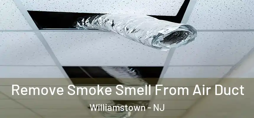 Remove Smoke Smell From Air Duct Williamstown - NJ