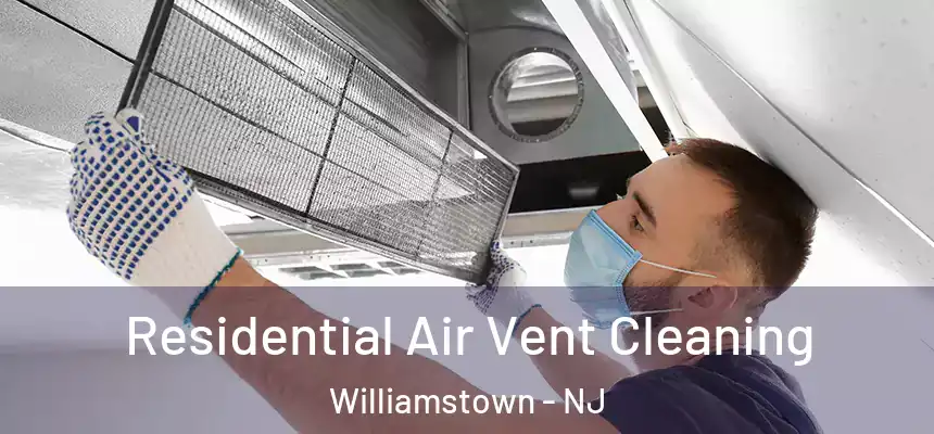 Residential Air Vent Cleaning Williamstown - NJ