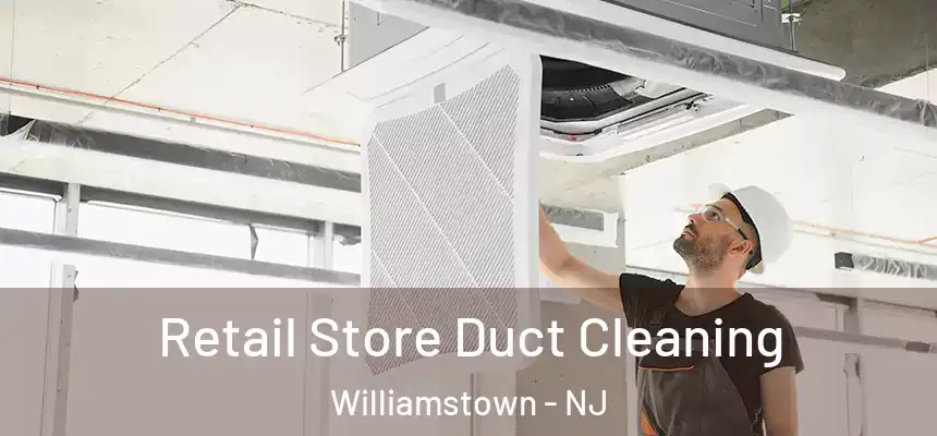  Retail Store Duct Cleaning Williamstown - NJ
