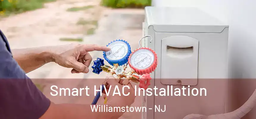  Smart HVAC Installation Williamstown - NJ