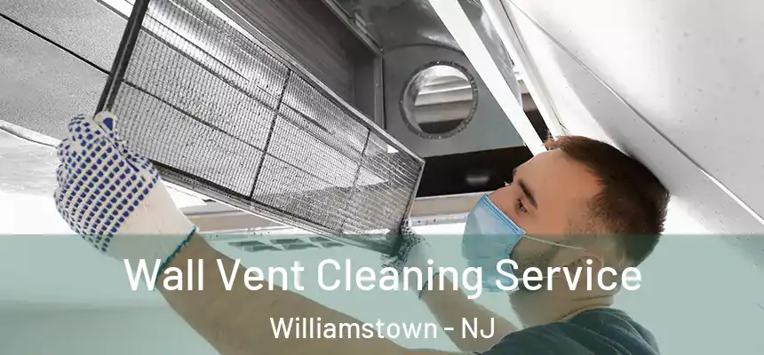  Wall Vent Cleaning Service Williamstown - NJ